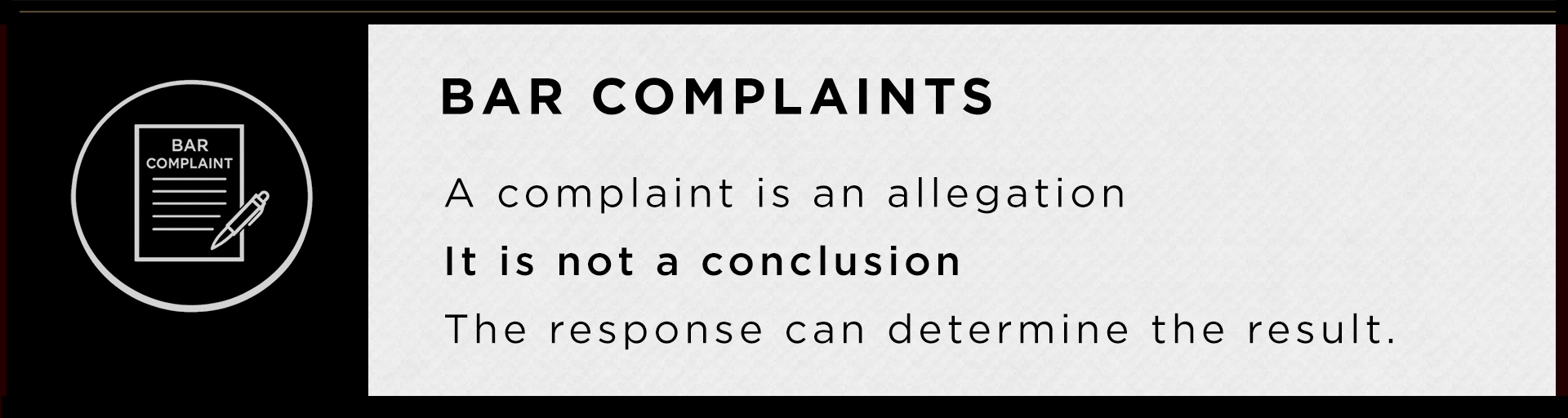 Bar complaints. A complaint is an allegation. It is not a conclusion. The response can determine the result.