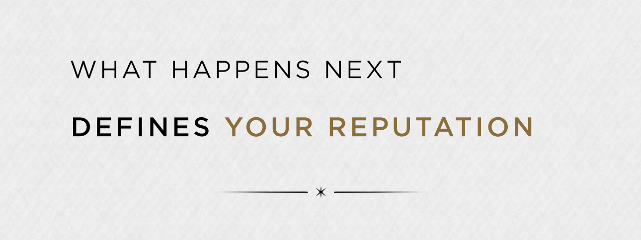 What happens next defines your reputation.