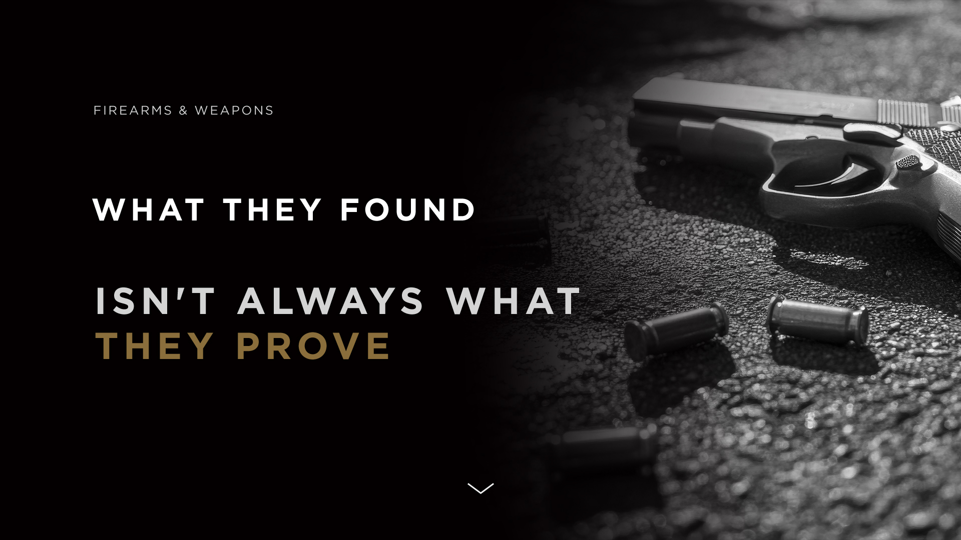 Firearms and Weapons — what they found isn't always what they prove.