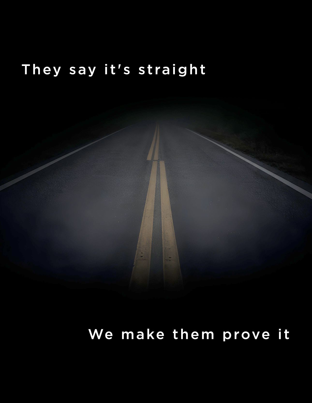 They say it's straight. We make them prove it.