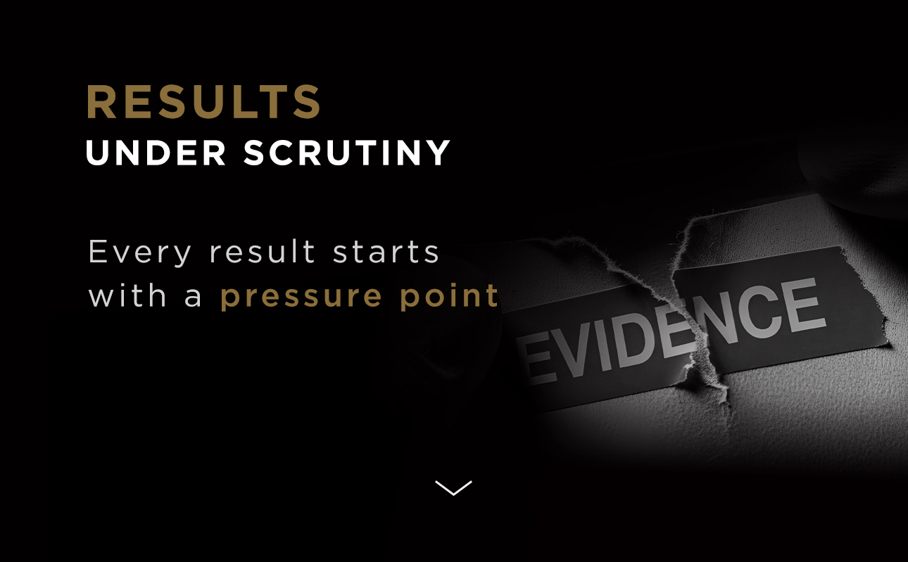 Results under scrutiny. Every result starts with a pressure point.