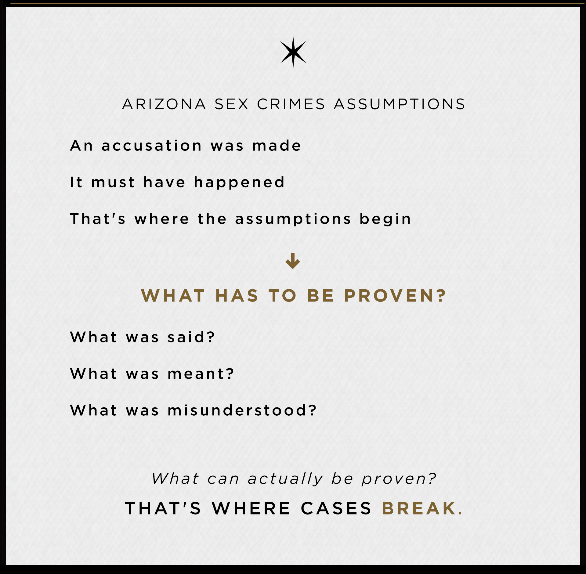 Arizona sex crimes assumptions: an accusation was made, it must have happened — that's where the assumptions begin. What has to be proven? That's where cases break.